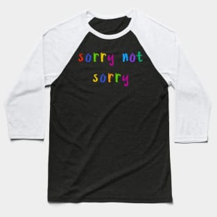 sorry not sorry Baseball T-Shirt